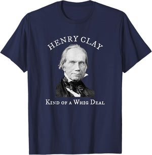 Henry Clay Kind of a Whig Deal T-Shirt - T-Shirt | Navy