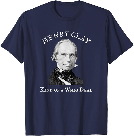 Henry Clay Kind of a Whig Deal T-Shirt - T-Shirt | Navy
