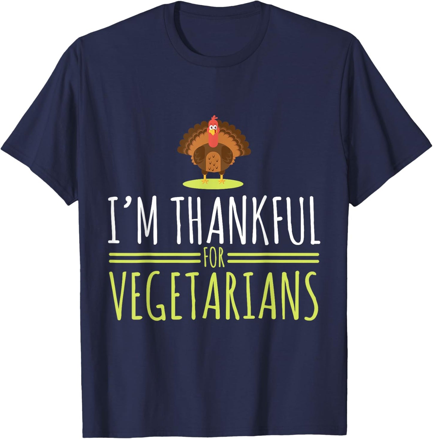 I am grateful for vegetarians, turkey, autumn, thanksgiving T-Shirt - T-Shirt | Navy