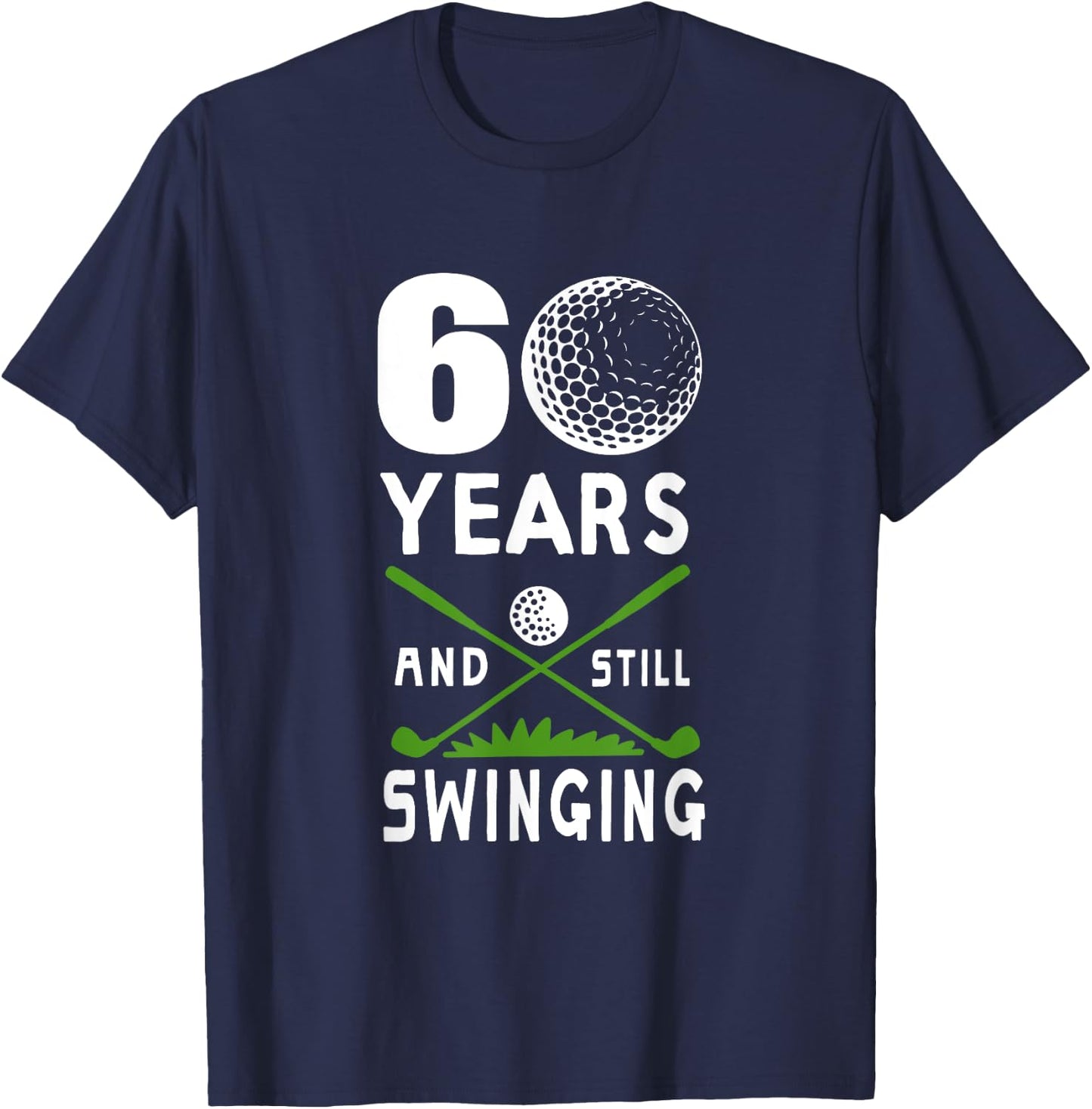60 Years And Still Swinging 60th Birthday Golfing Apparel T-Shirt - T-Shirt | Navy