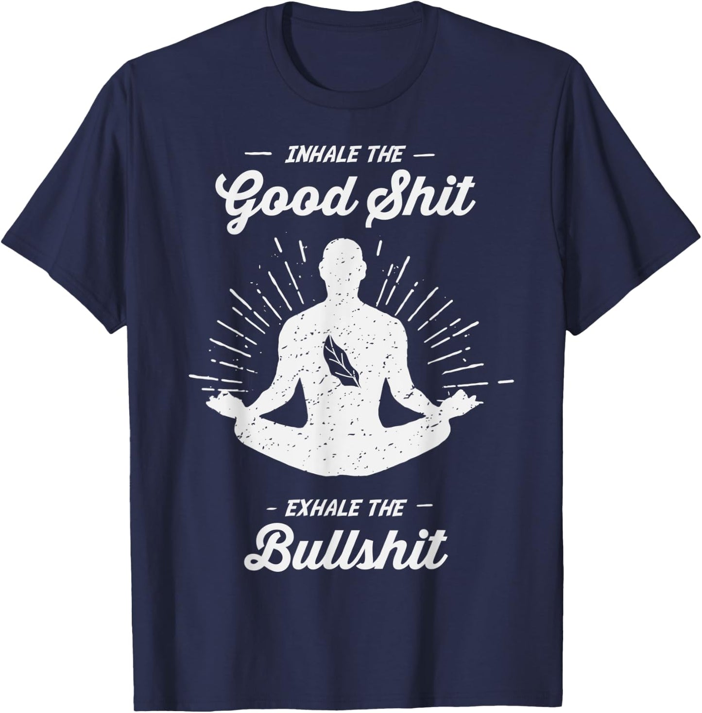 Inhale The Good Exhale The Bullshit - Yoga Zen Meditation T-Shirt - T-Shirt | Navy
