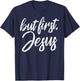 But First Jesus God Christ Faith Religious Christian Gift T-Shirt - T-Shirt | Navy