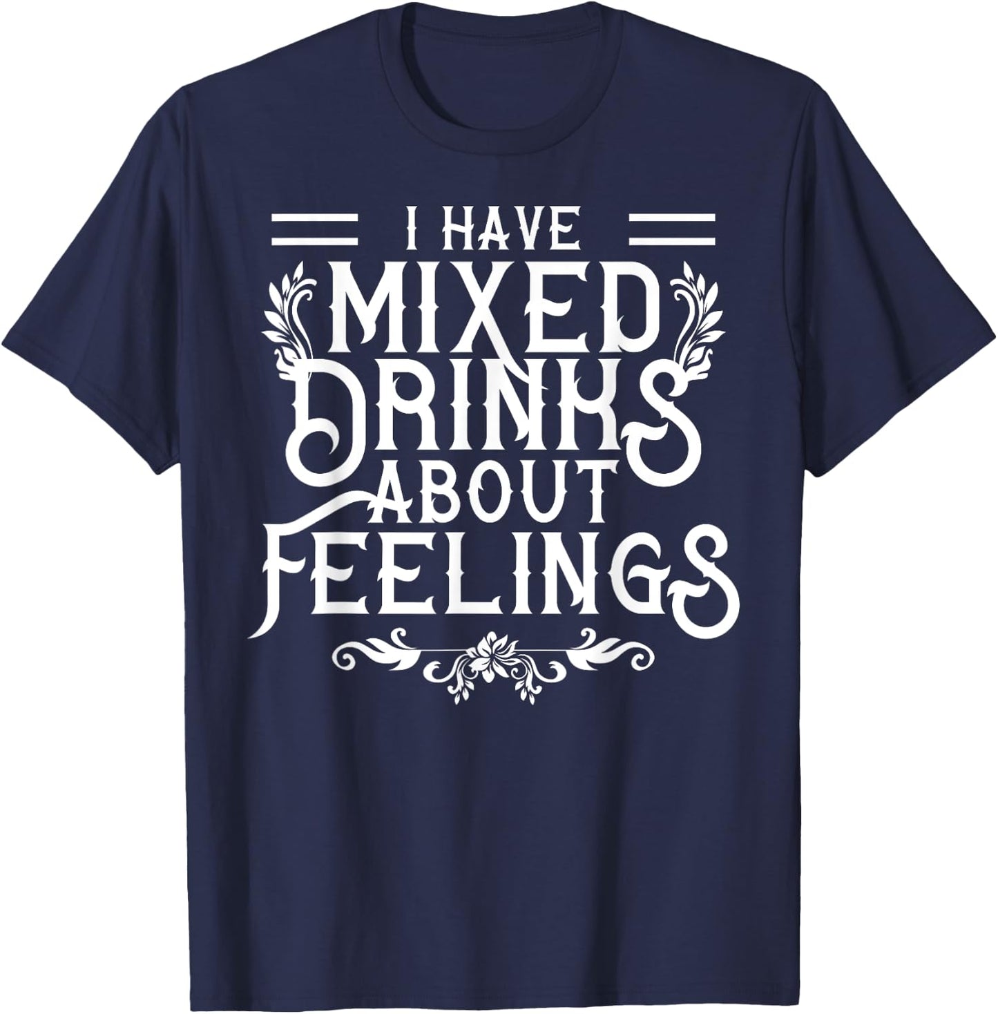 I Have Mixed Drinks About Feelings Cool Saying designs T-Shirt - T-Shirt | Navy