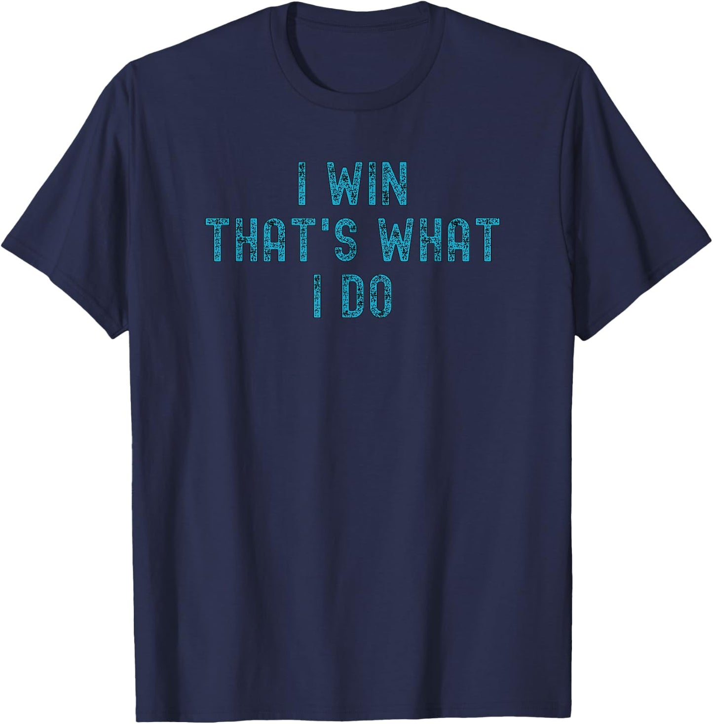 I Win That's What I Do | Motivational Gym Workout Apparel T-Shirt - T-Shirt | Navy