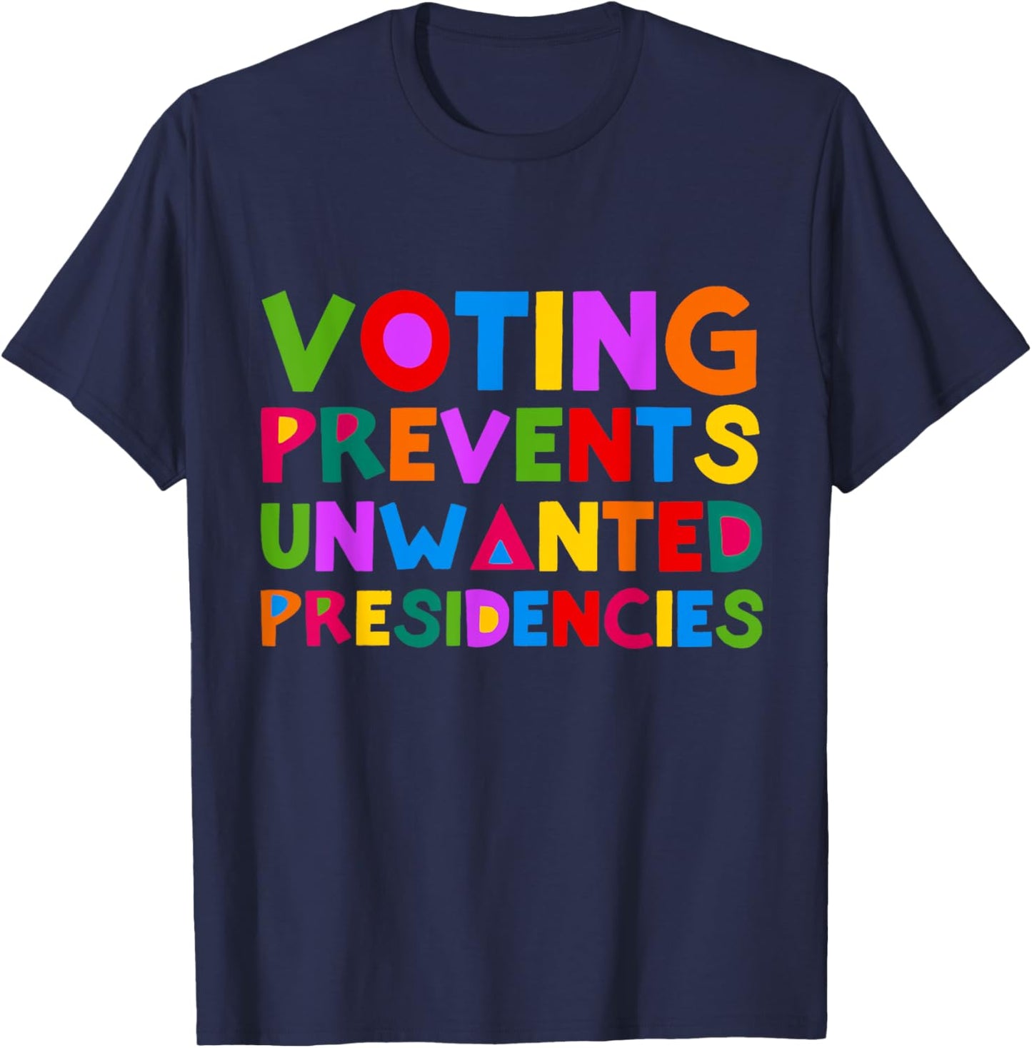 Voting Prevents Unwanted Presidencies Funny Saying Quote T-Shirt - T-Shirt | Navy