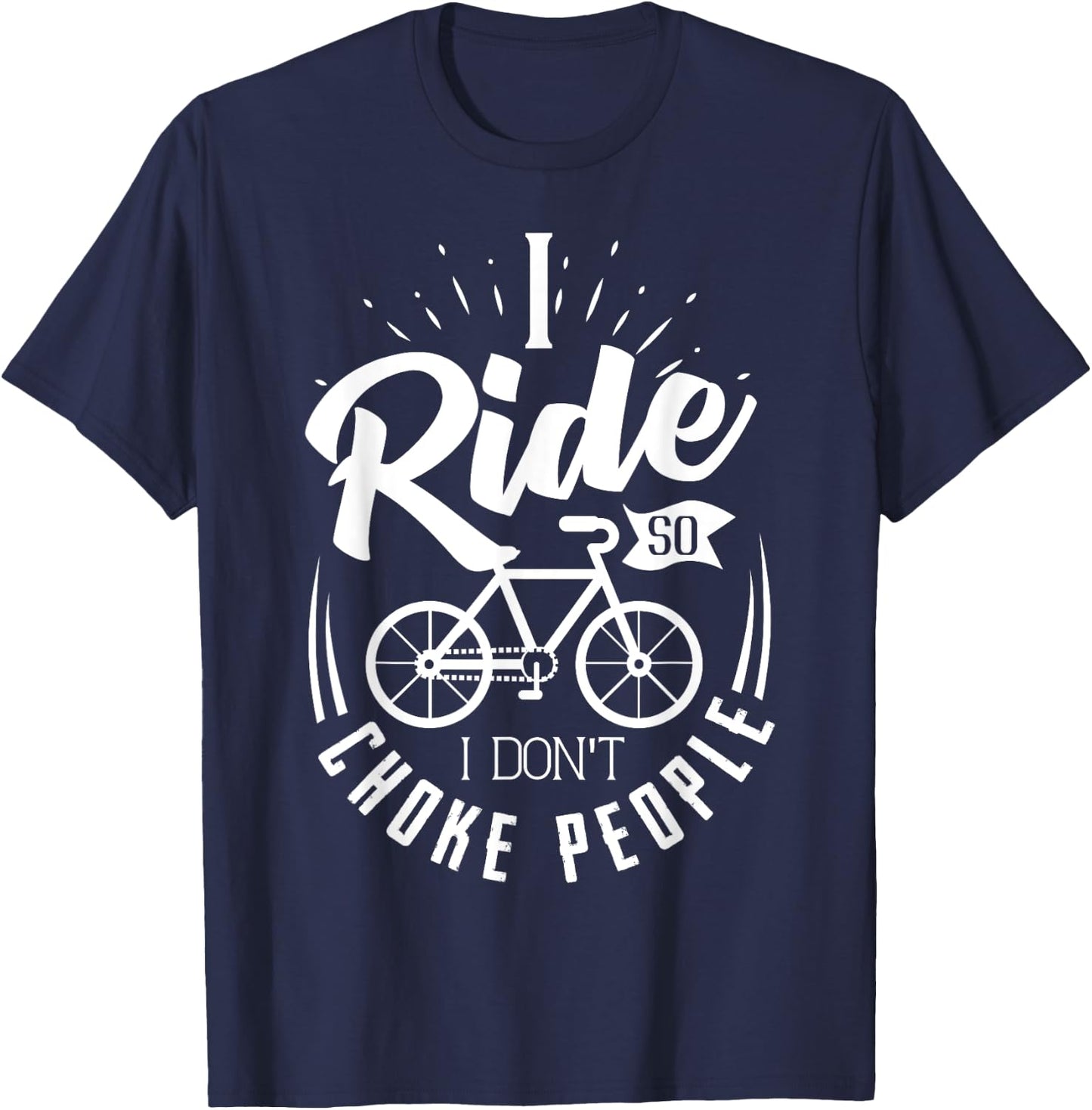 Funny Mountain Bike Shirt I Ride So I Don't Choke People T-Shirt - T-Shirt | Navy