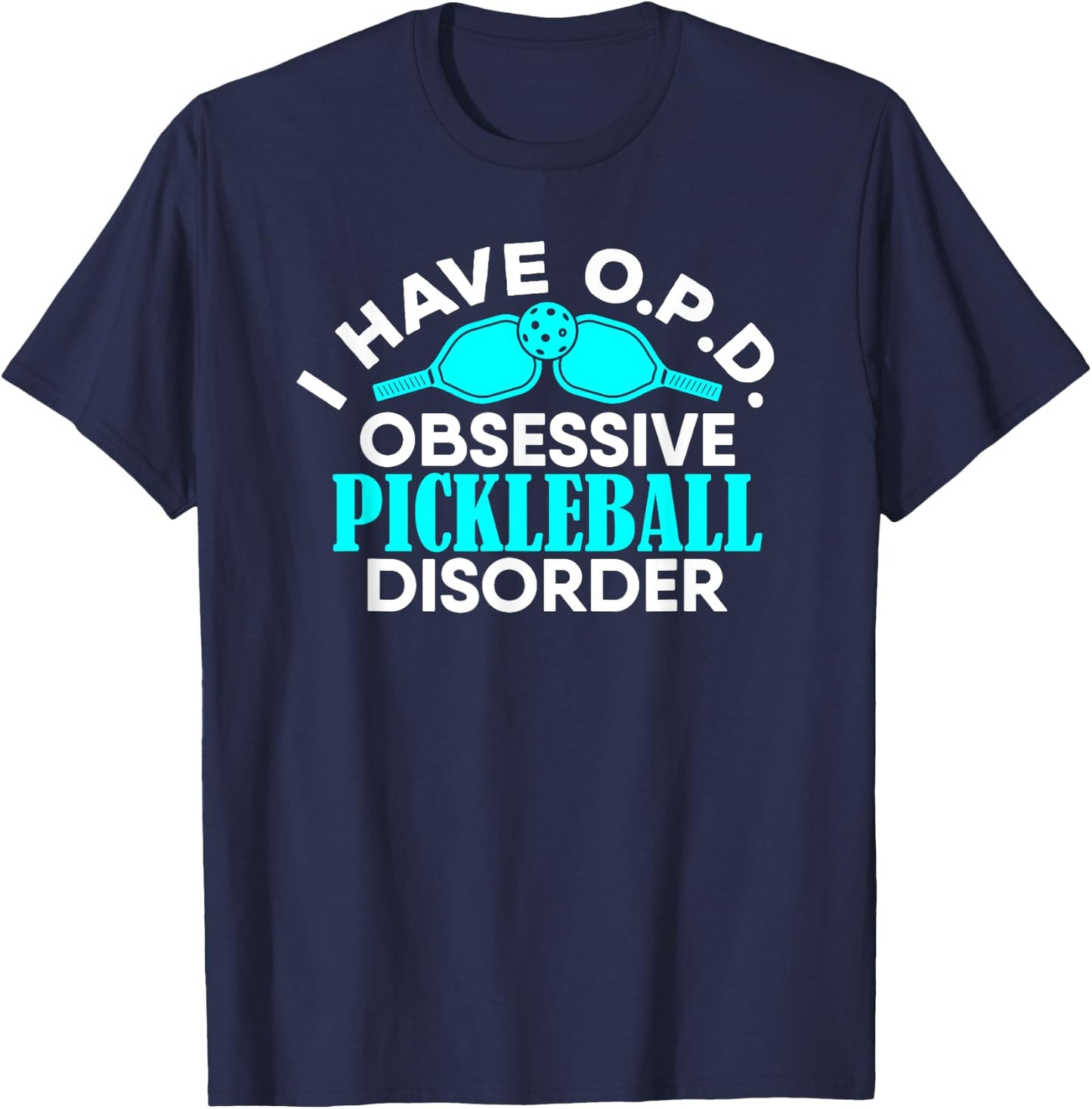 I Have O.P.D. Obsessive Pickleball Disorder Paddle Ball T-Shirt - T-Shirt | Navy