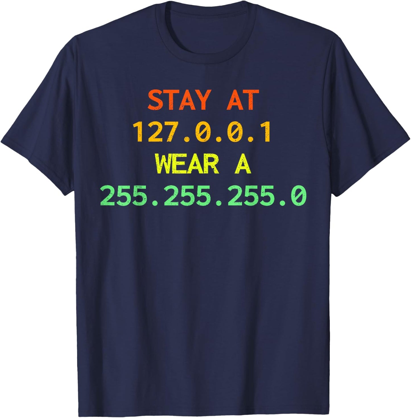 Stay at 127.0.0.1 wear a 255.255.255.0 IT IP address Coder T-Shirt - T-Shirt | Navy
