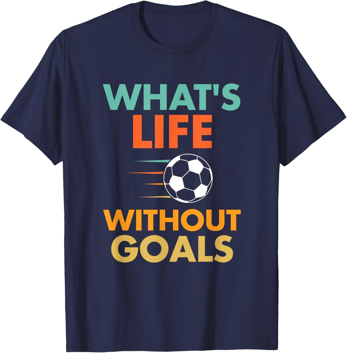 Funny Soccer Vintage What's Life Without Goals T-Shirt - T-Shirt | Navy