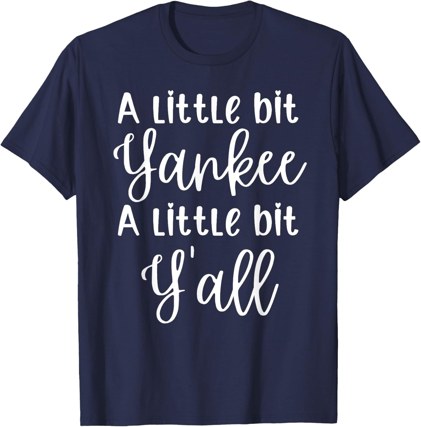 A Little Bit Yankee A Little Bit Y’all Funny T-Shirt - T-Shirt | Navy