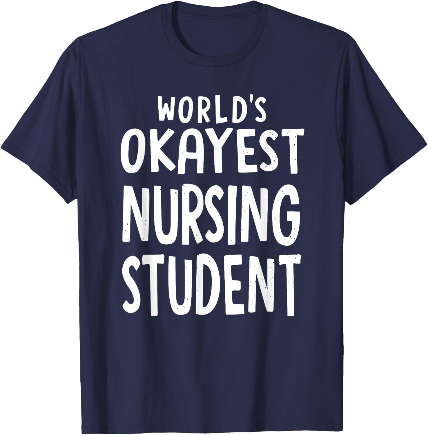 Funny sarcastic worlds okayest nursing student funny T-Shirt - T-Shirt | Navy