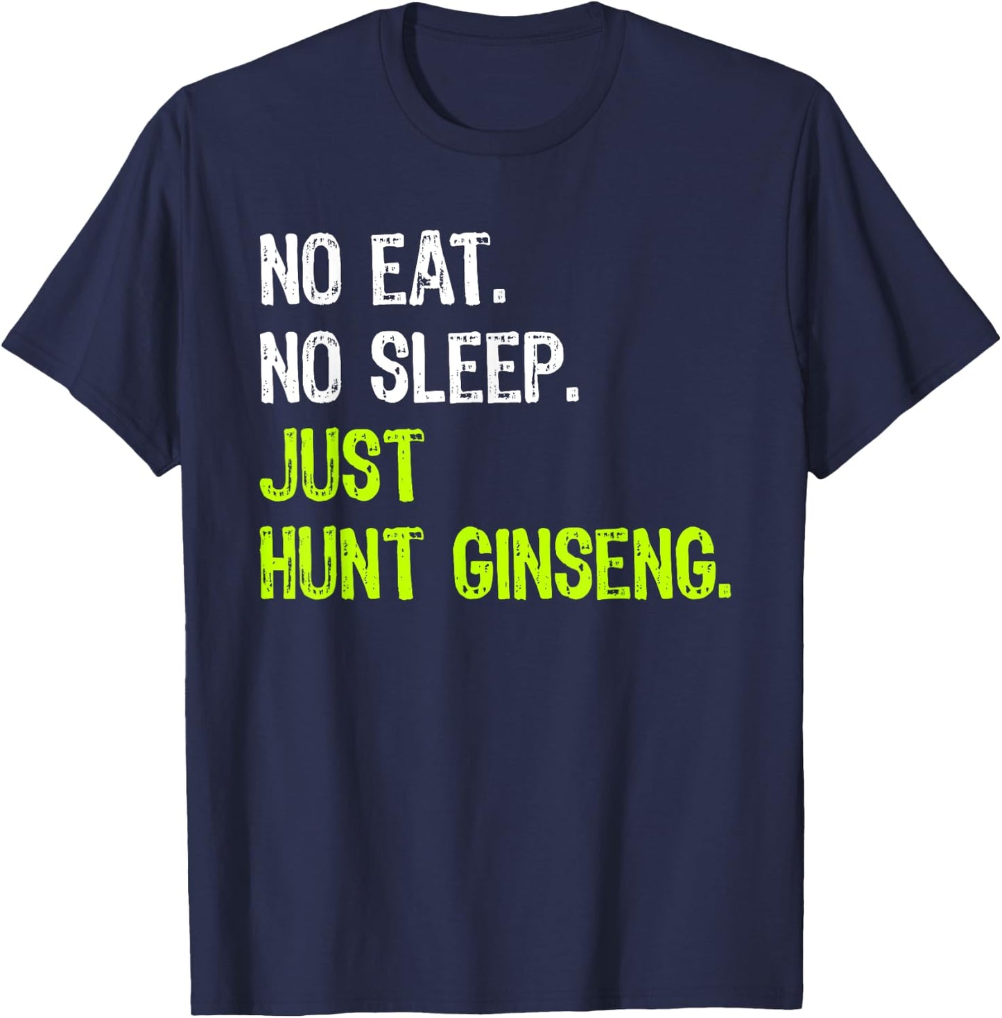 No Eat Sleep Repeat Just Hunt Ginseng Hunting T-Shirt - T-Shirt | Navy