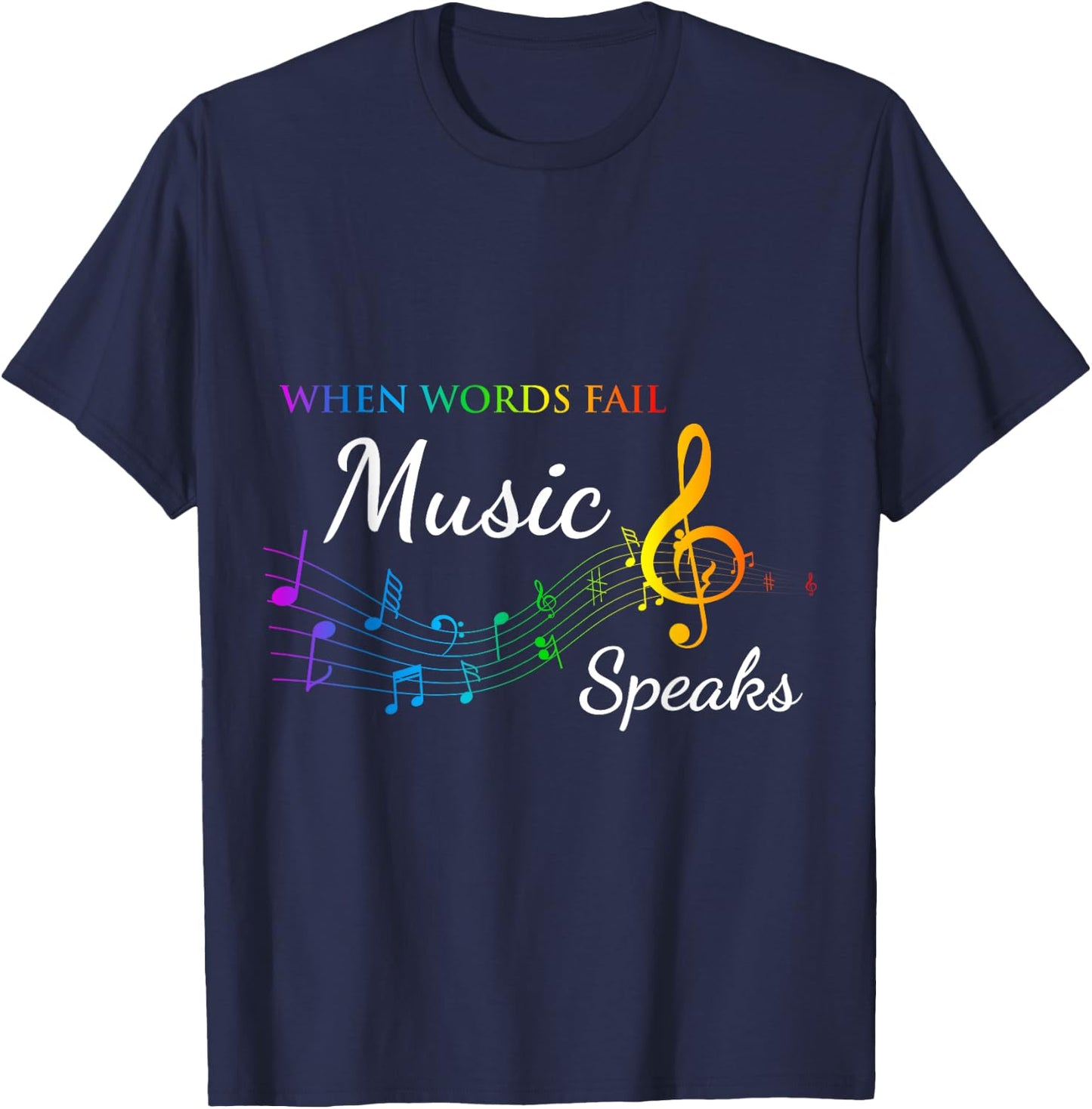 When Words Fail Music Speaks - Great Music Quote Music Lover T-Shirt - T-Shirt | Navy