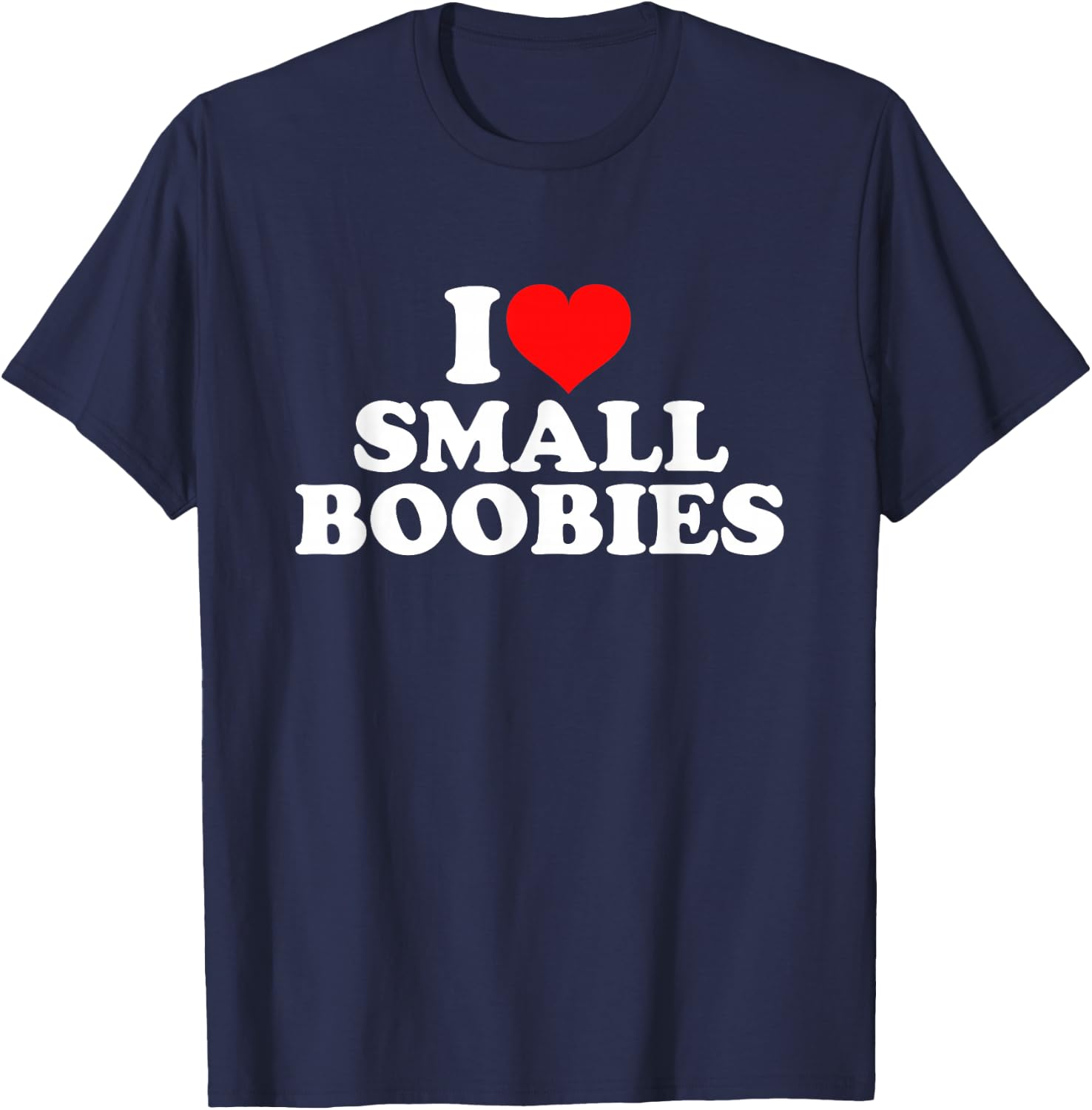 I Love Small Boobies T-Shirt - T-Shirt | Navy