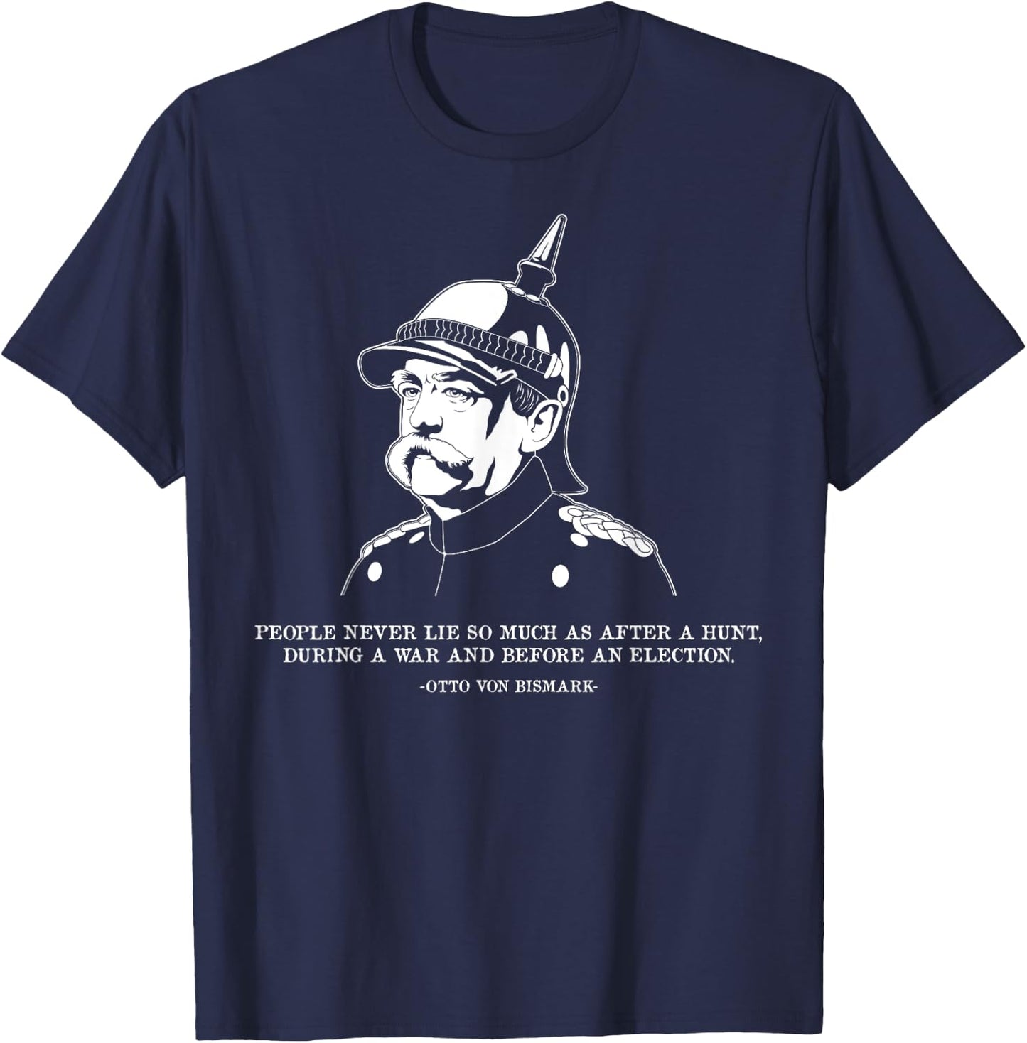 People Lie Famous German History Quote Otto Von Bismarck T-Shirt - T-Shirt | Navy