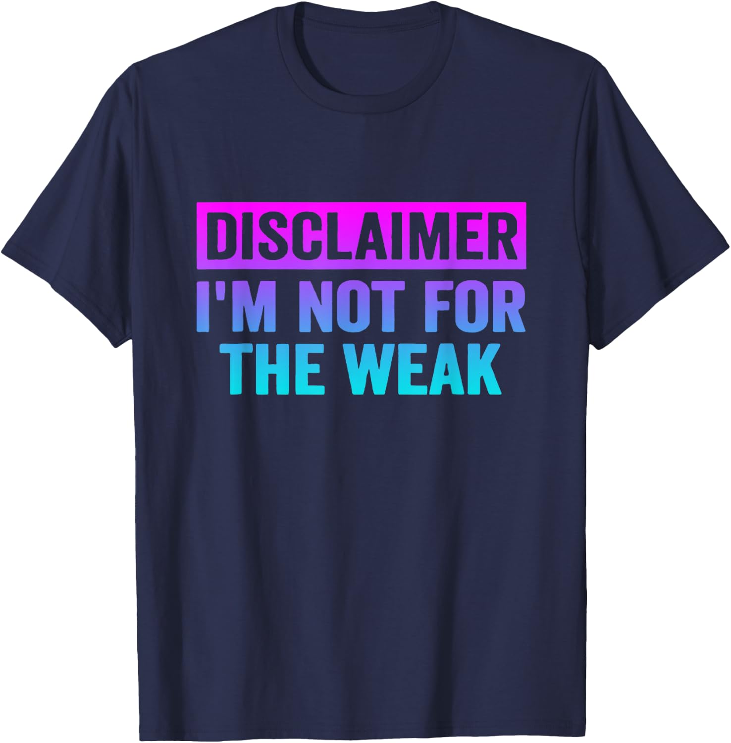 Disclaimer I'm Not For The Weak Funny T-Shirt - T-Shirt | Navy
