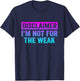 Disclaimer I'm Not For The Weak Funny T-Shirt - T-Shirt | Navy