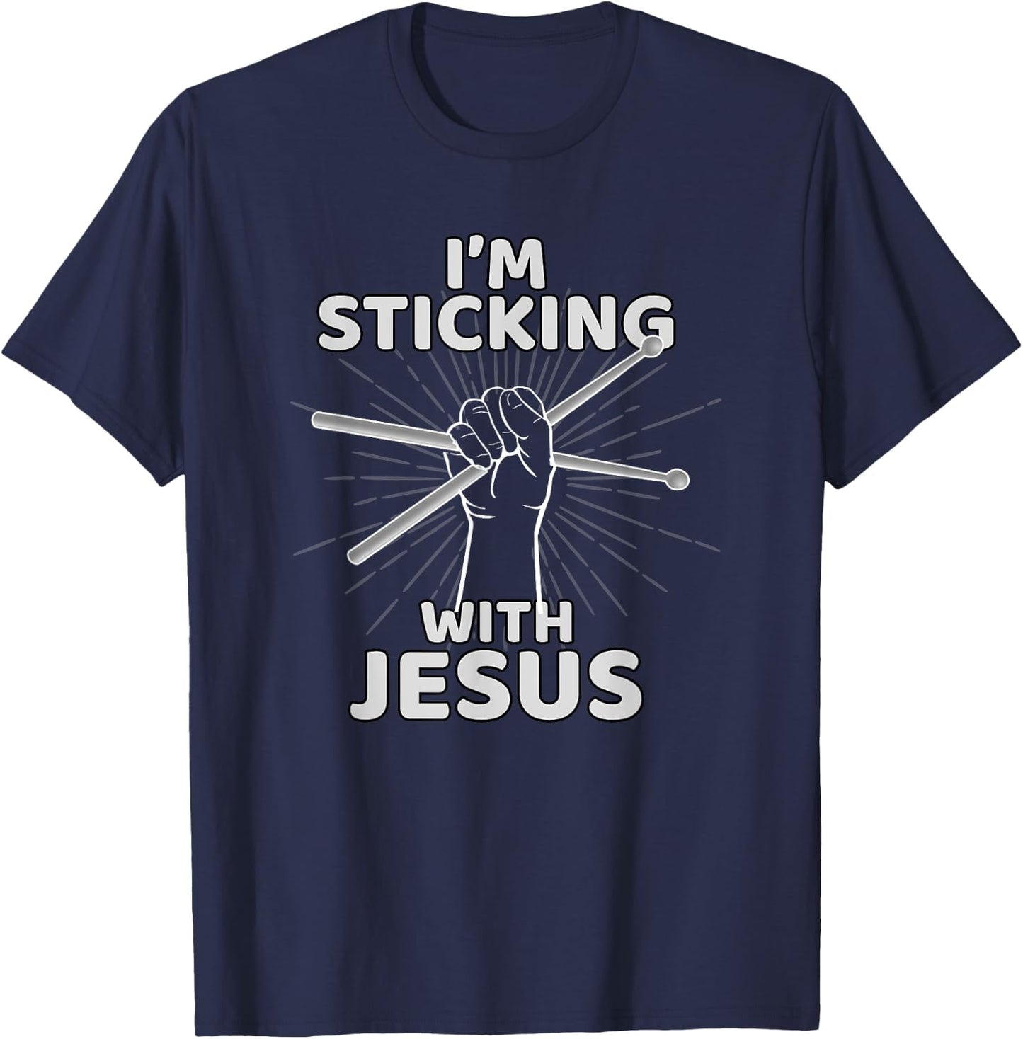 I'm Sticking With Jesus Christian Drummer Gift Drum Sticks T-Shirt - T-Shirt | Navy