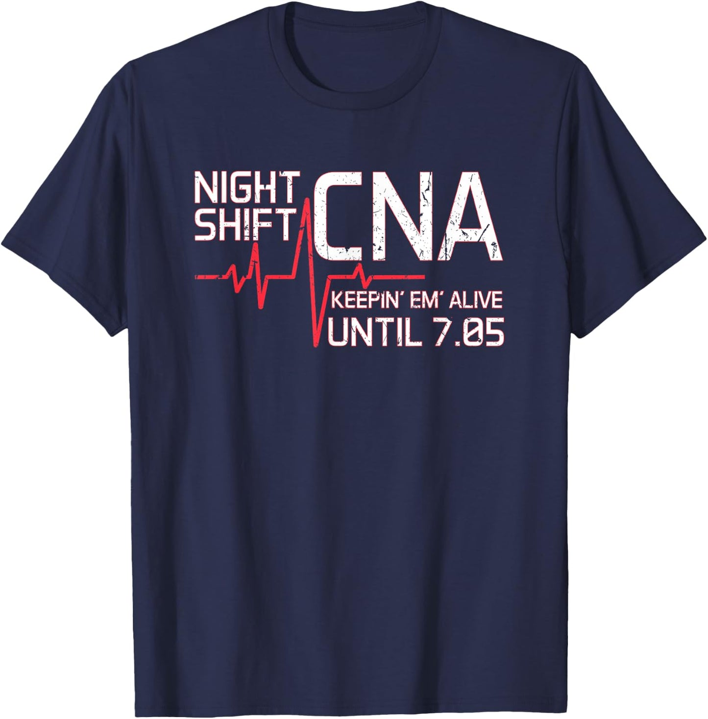 Night Shift CNA Keepin' Em Alive Until 7:05 Graveyard Shift T-Shirt - T-Shirt | Navy
