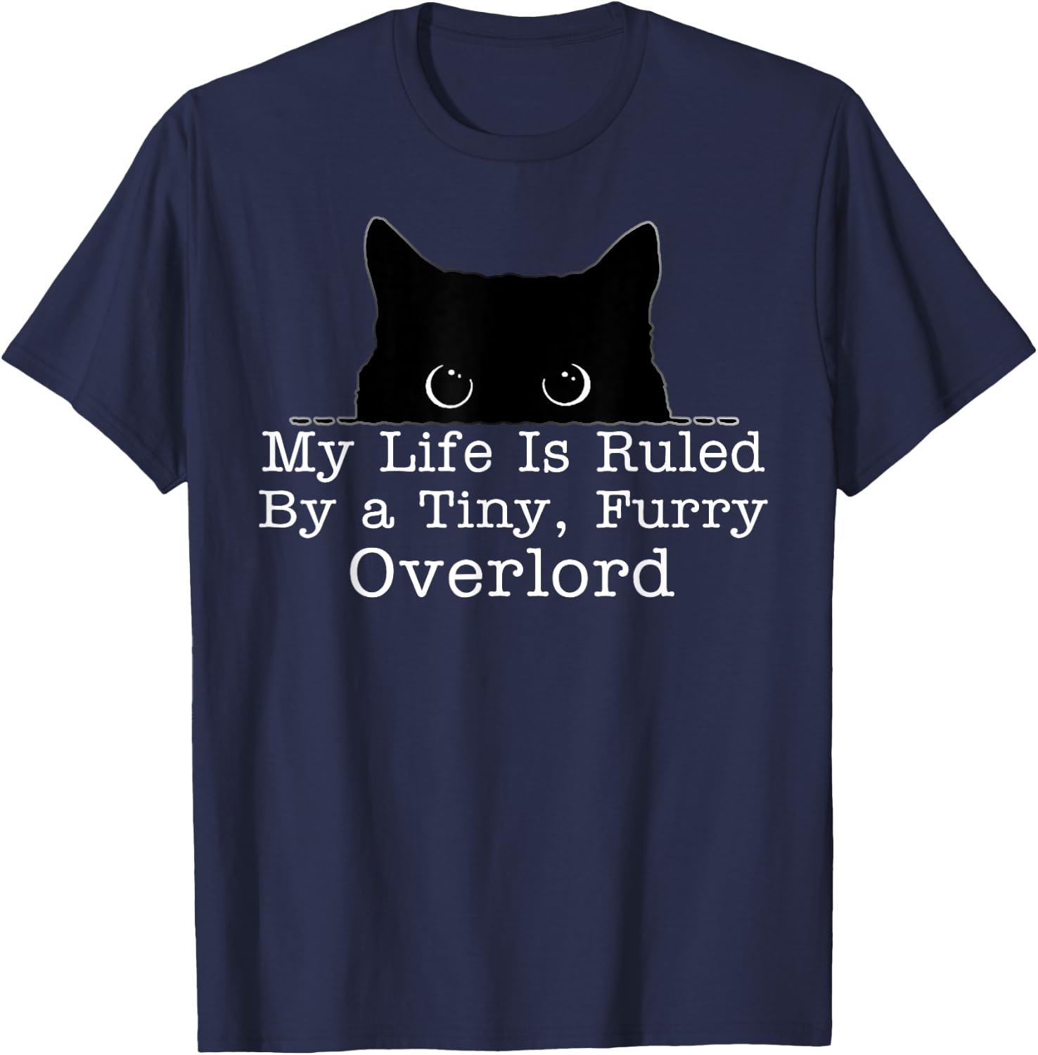 My Life Is Ruled By A Tiny Furry Overlord Cat T-Shirt - T-Shirt | Navy