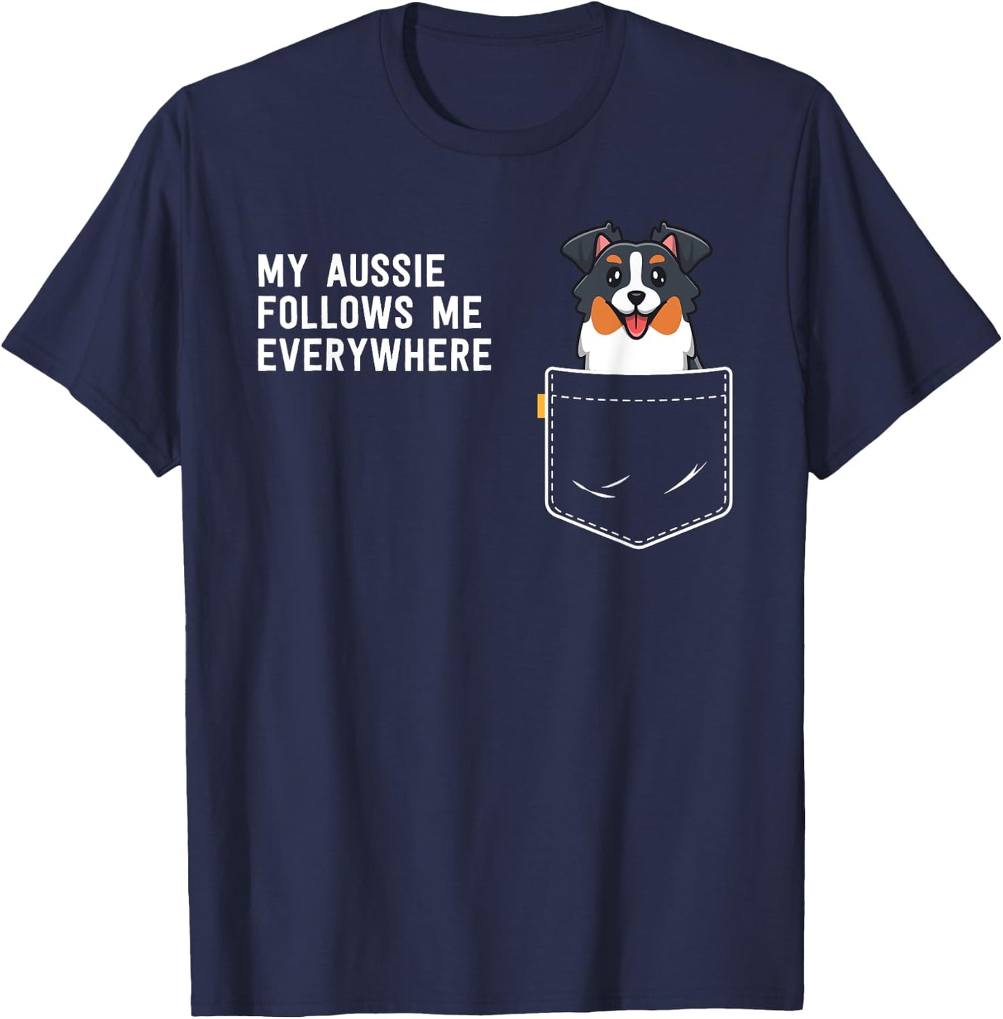 Australian Shepherd Gifts My Aussie Follows Me Everywhere T-Shirt - T-Shirt | Navy