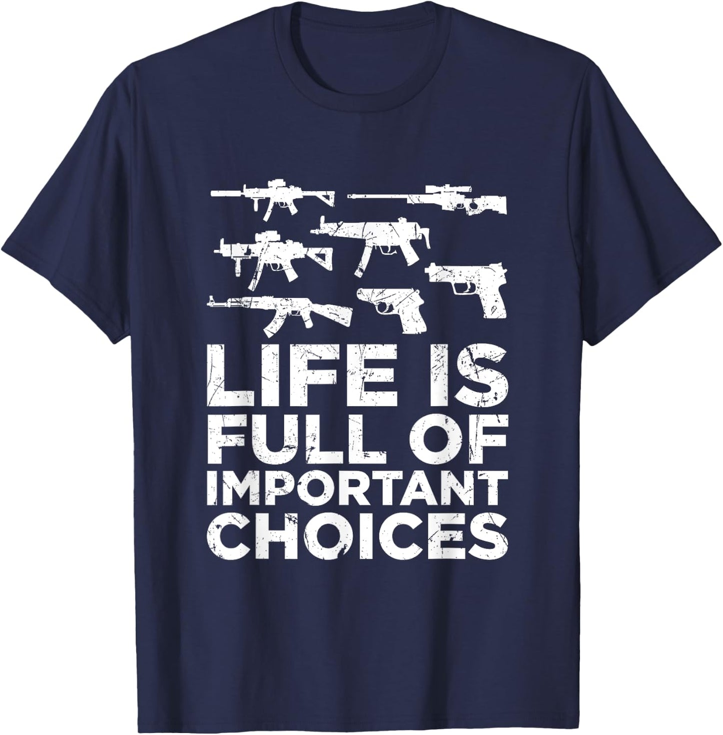 Life Is Full Of Important Choices Gun Lovers 2A Supporters T-Shirt - T-Shirt | Navy