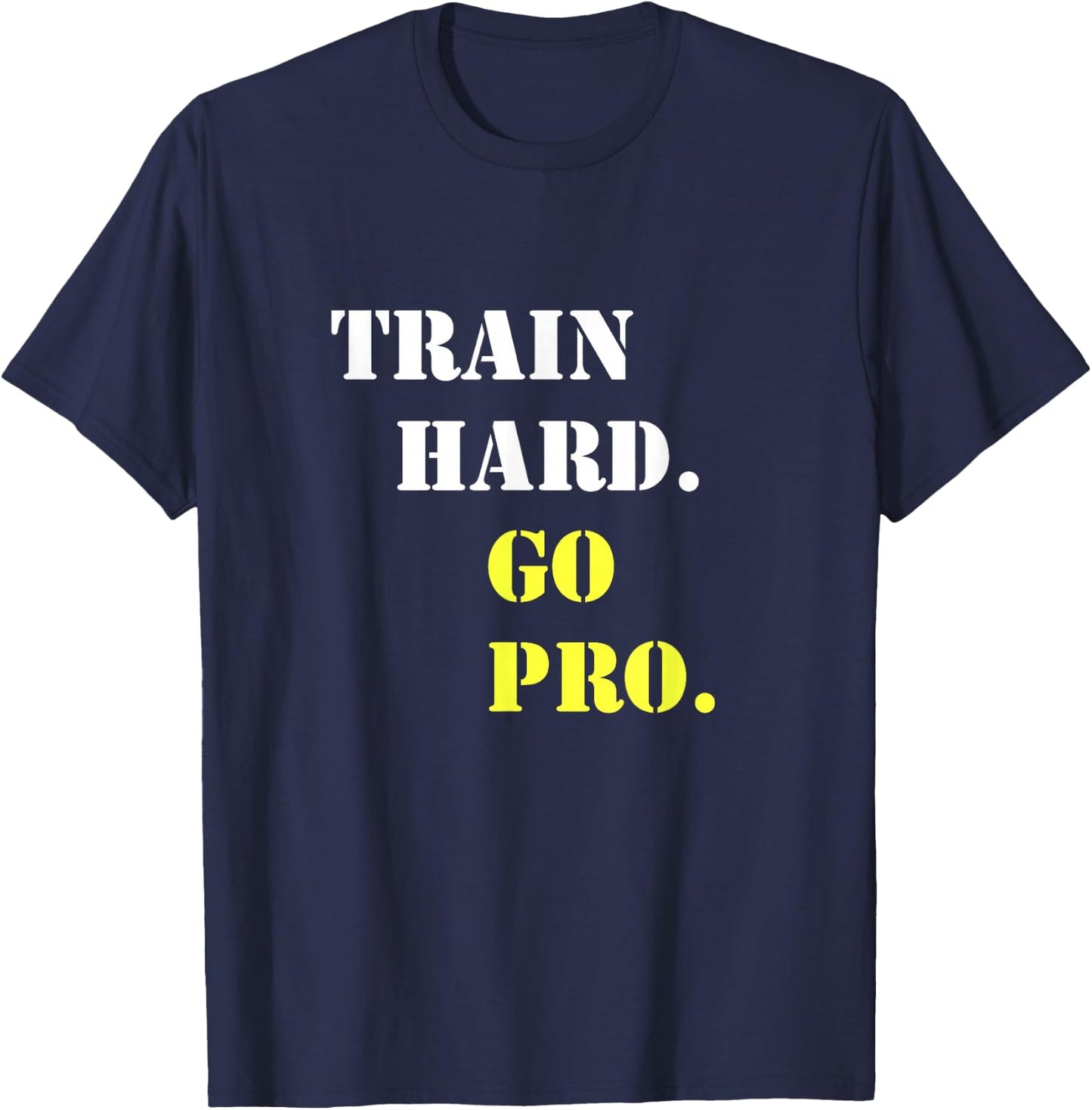 Train hard and go pro - Training - Sport - Gym - Motivation T-Shirt - T-Shirt | Navy