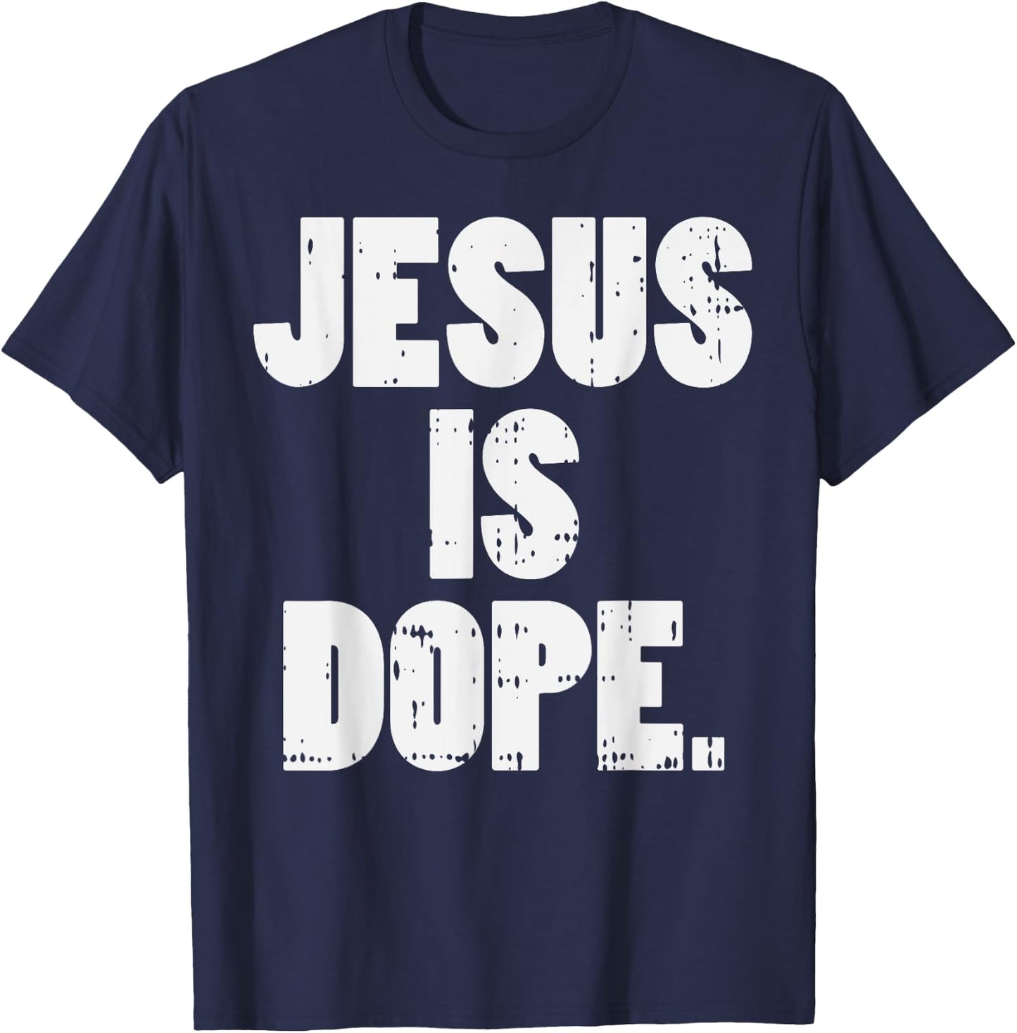 Jesus Is Dope God Christ Religious Christian Catholic Gift T-Shirt - T-Shirt | Navy