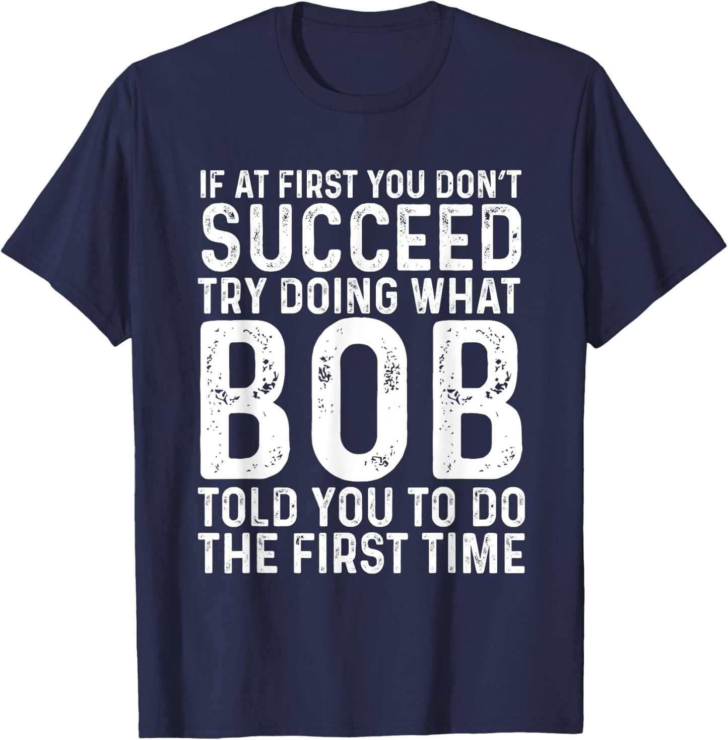 Funny Bob If At First You Don't Succeed Father's Day Dad Bob T-Shirt - T-Shirt | Navy