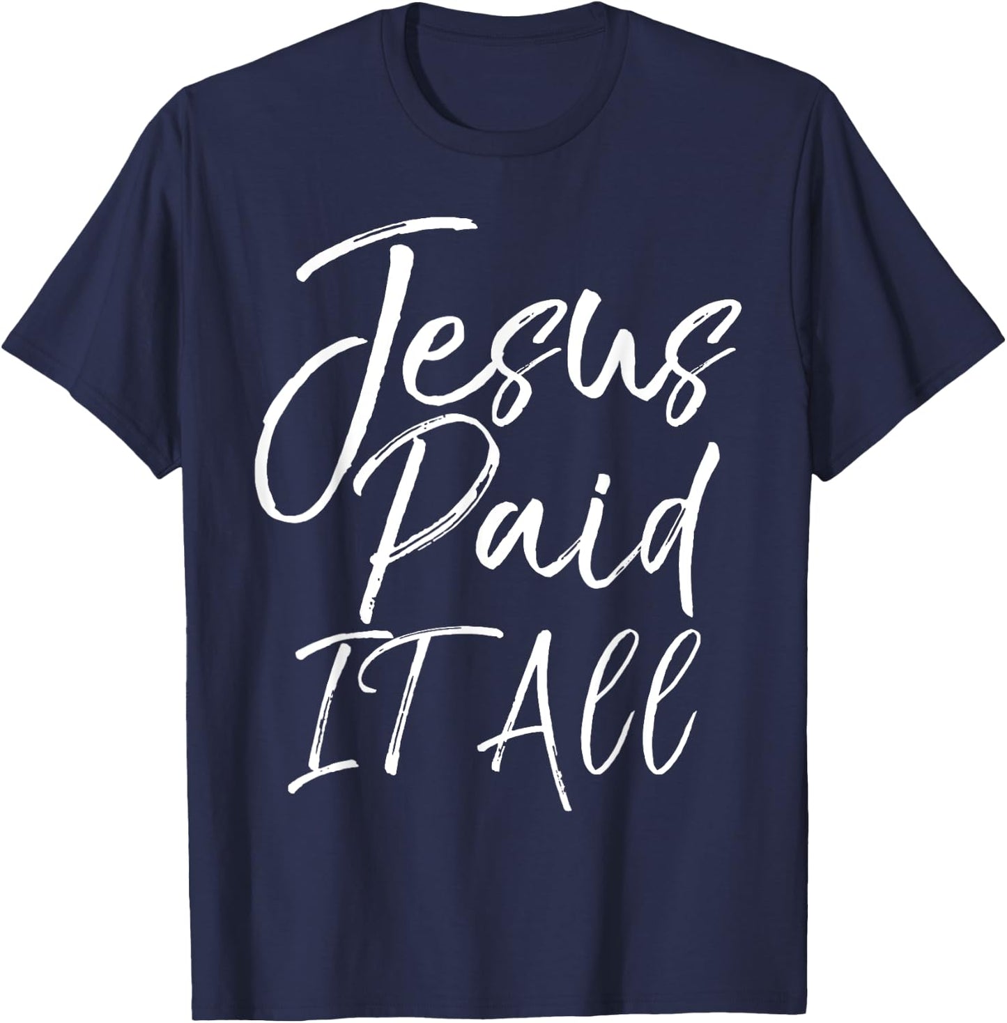 Christian Salvation Quote Forgiveness Gift Jesus Paid it All T-Shirt - T-Shirt | Navy