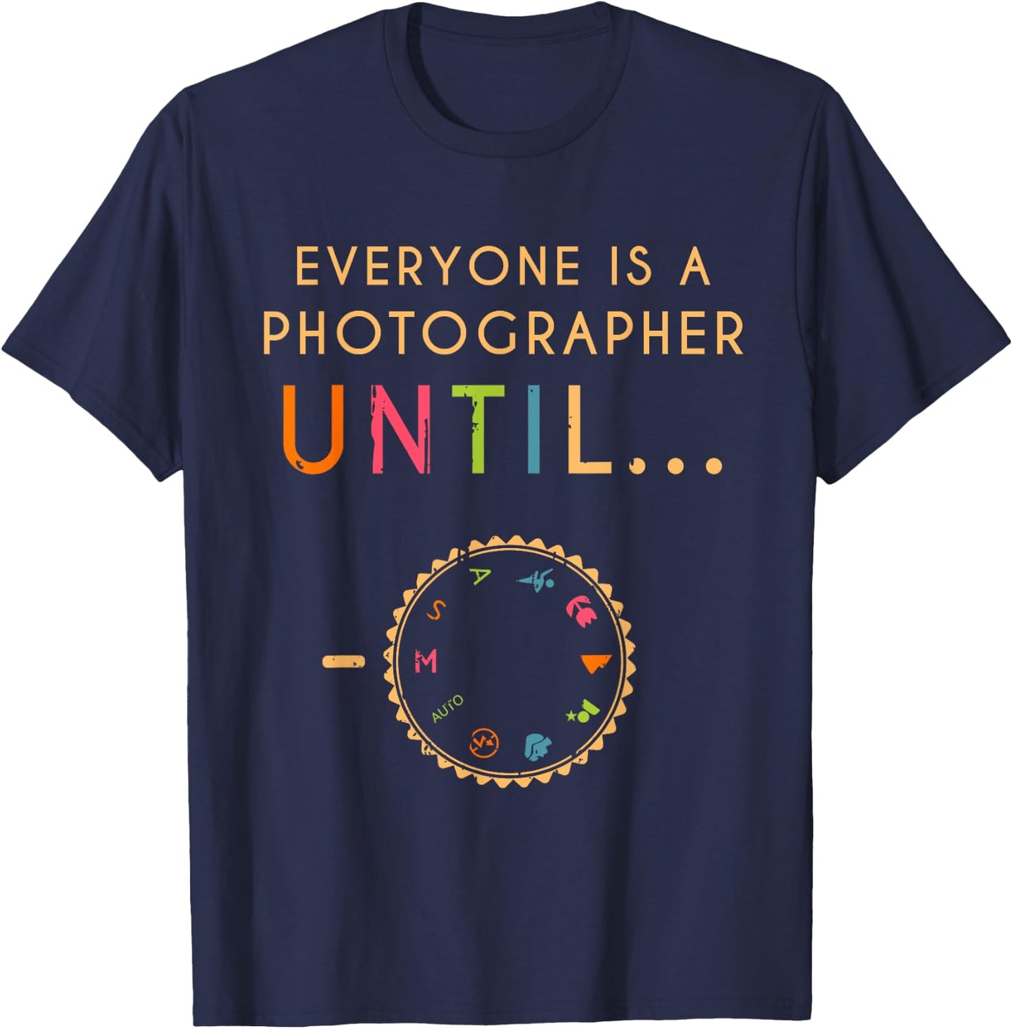 Everyone Is A Photographer Until Photographer T-Shirt - T-Shirt | Navy