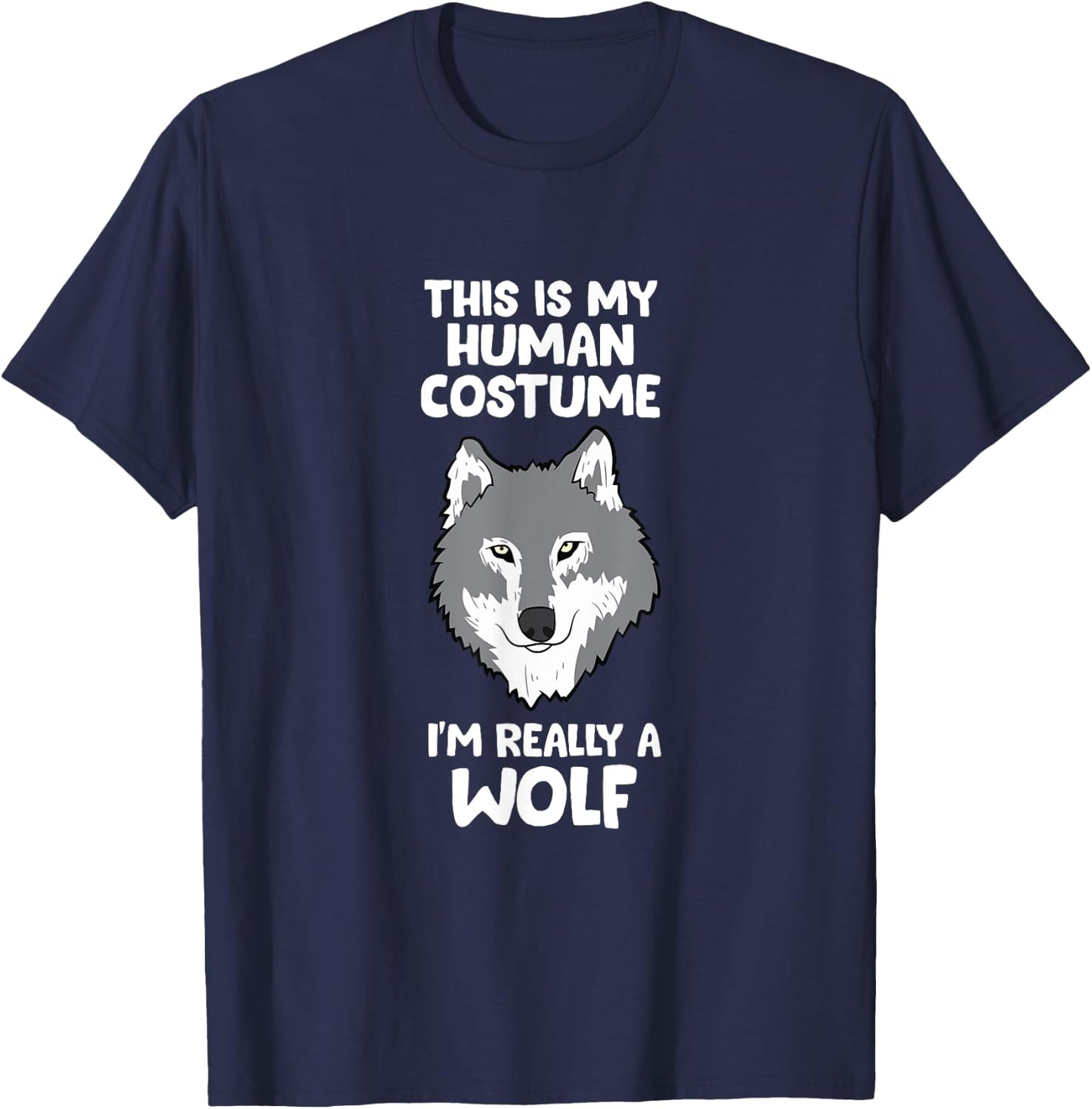 Wolves Gifts This Is My Human Costume I'm Really A Wolf T-Shirt - T-Shirt | Navy