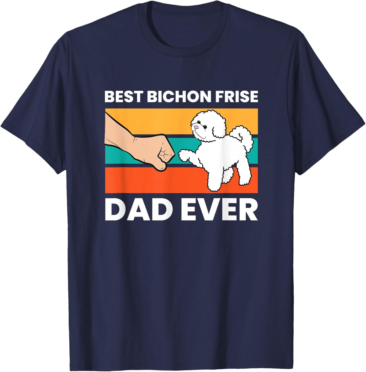 Best Bichon Frise Dog Dad Ever Funny Bichon Frise T-Shirt - T-Shirt | Navy