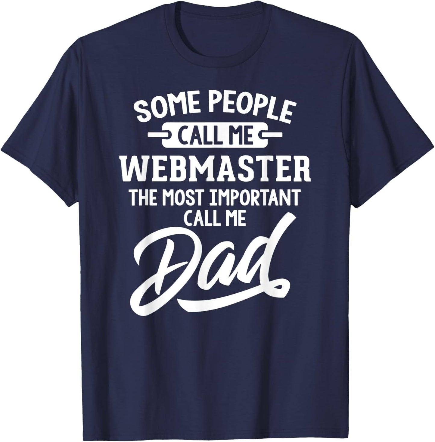 Most Important Webmaster Dad - Call Me Dad T-Shirt - T-Shirt | Navy