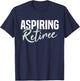 Aspiring Retiree Funny Retirement Gift T-Shirt - T-Shirt | Navy