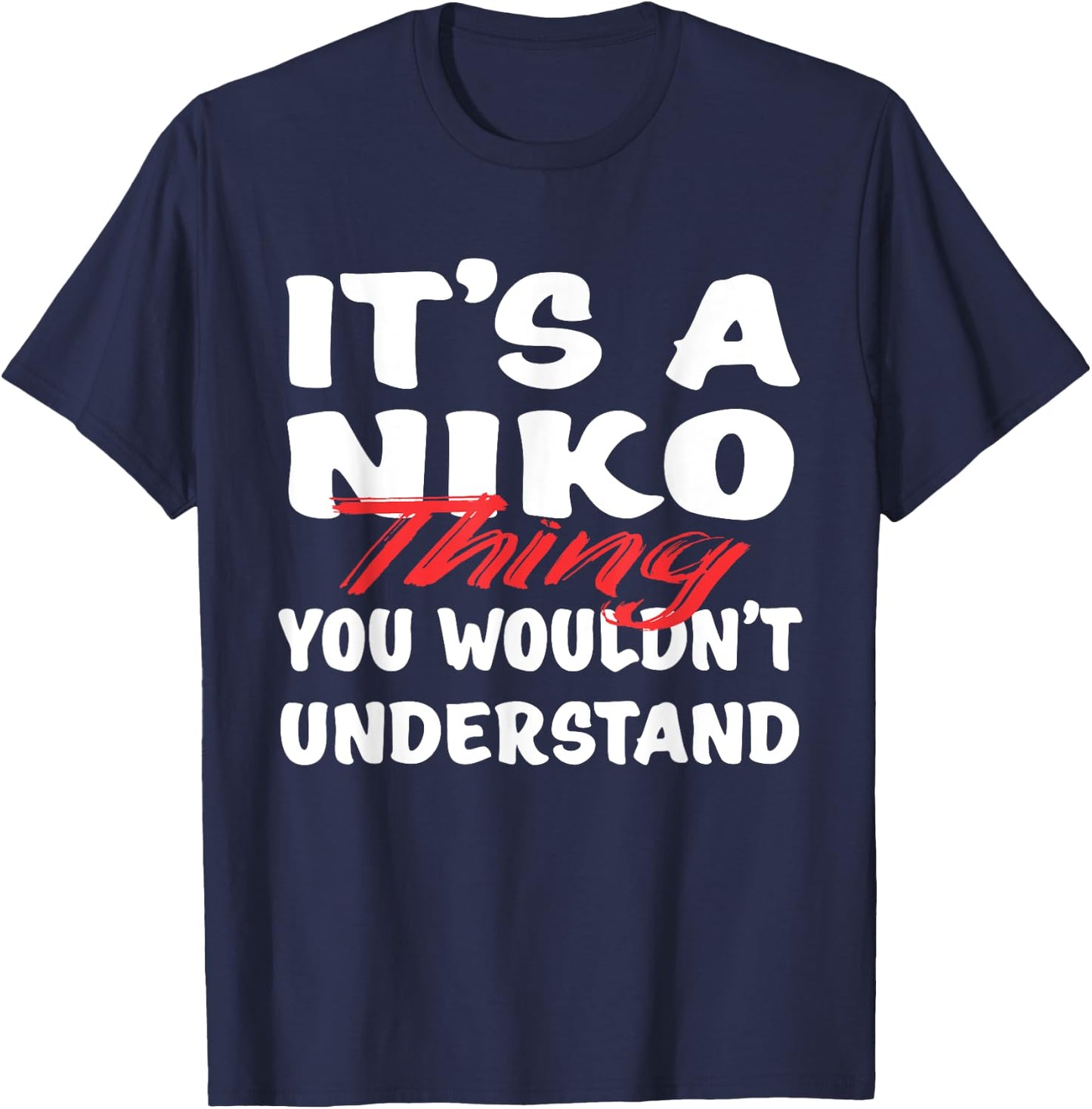 It's A Niko Thing You Wouldn't Understand Funny Niko Gift T-Shirt - T-Shirt | Navy