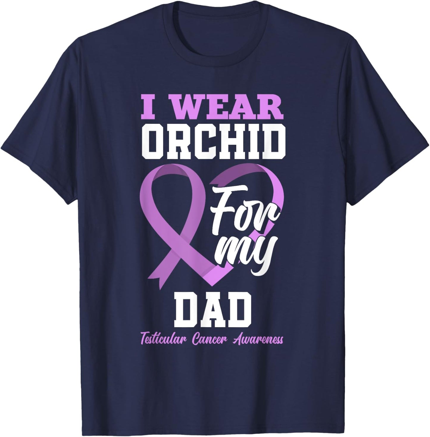 I Wear Orchid For My Dad Father Testicular Cancer Awareness T-Shirt - T-Shirt | Navy