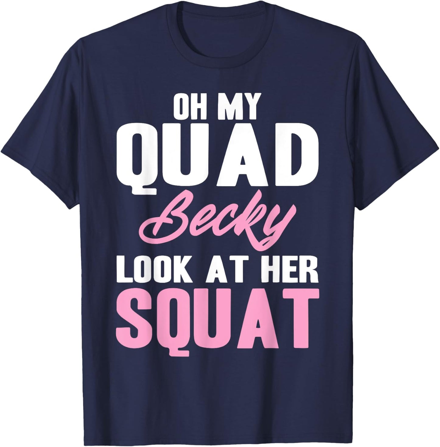 Oh My Quad Becky Look At Her Squat Design - Cute Fitness T-Shirt - T-Shirt | Navy