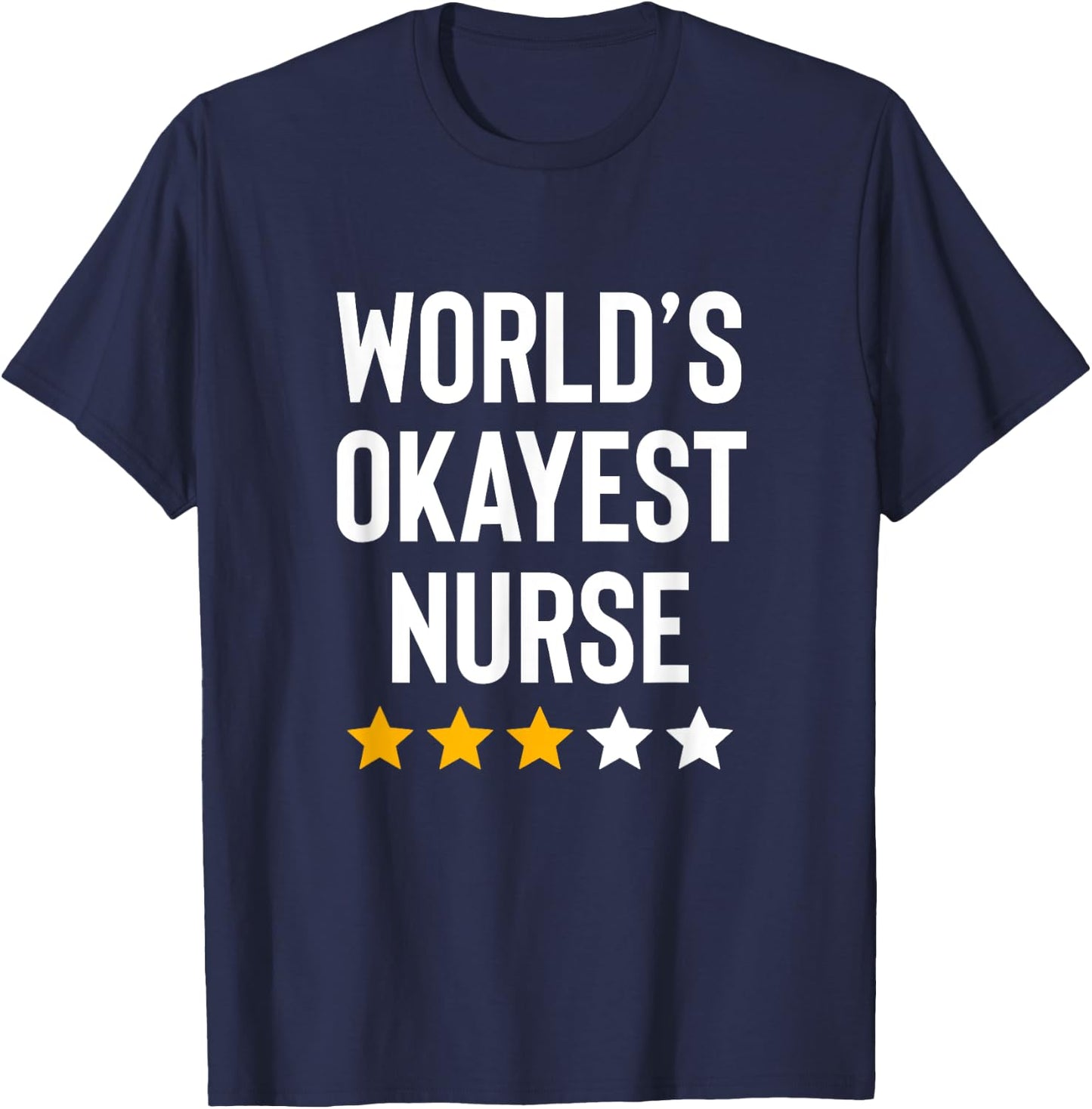 Worlds Okayest Nurse ER CNA RN Nurse Life Funny Nurse Week T-Shirt - T-Shirt | Navy