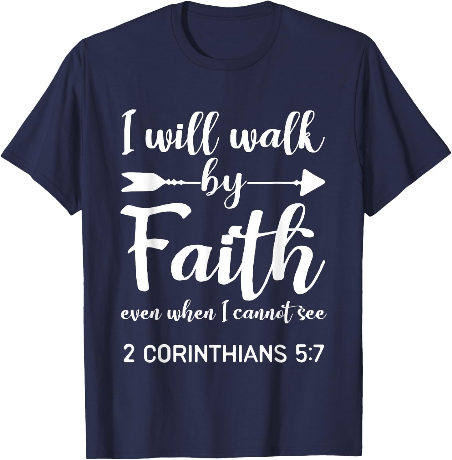 I Will Walk By Faith When I Cannot See Christian Gift T-Shirt - T-Shirt | Navy