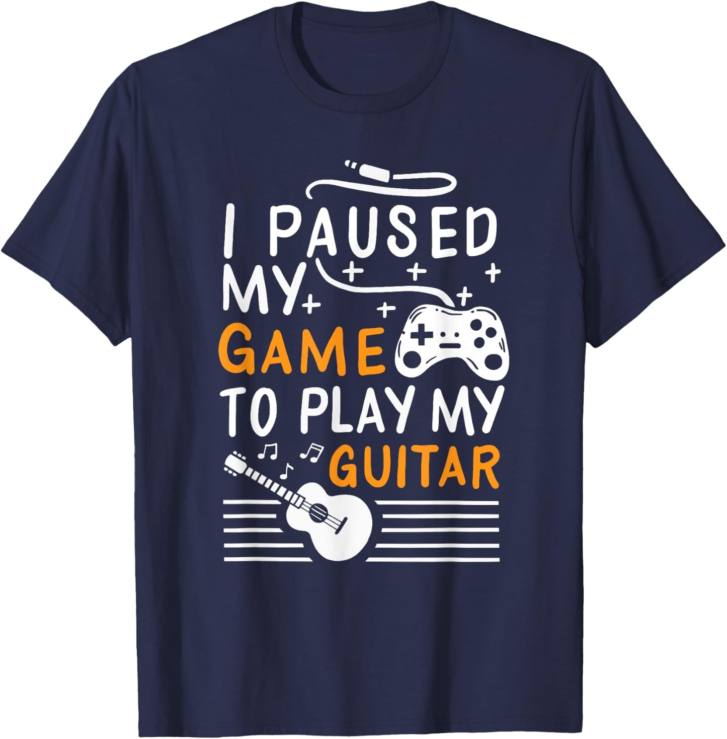 I Paused My Game To Play My Guitar - Guitarist Gamer T-Shirt - T-Shirt | Navy