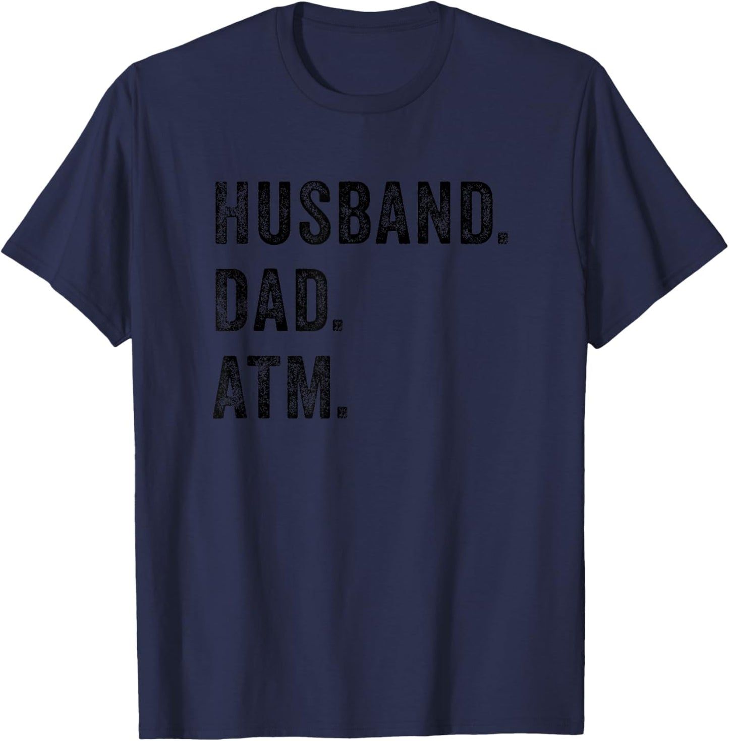 Husband Dad ATM Funny Father Bank Money Children Wife Quote T-Shirt - T-Shirt | Navy