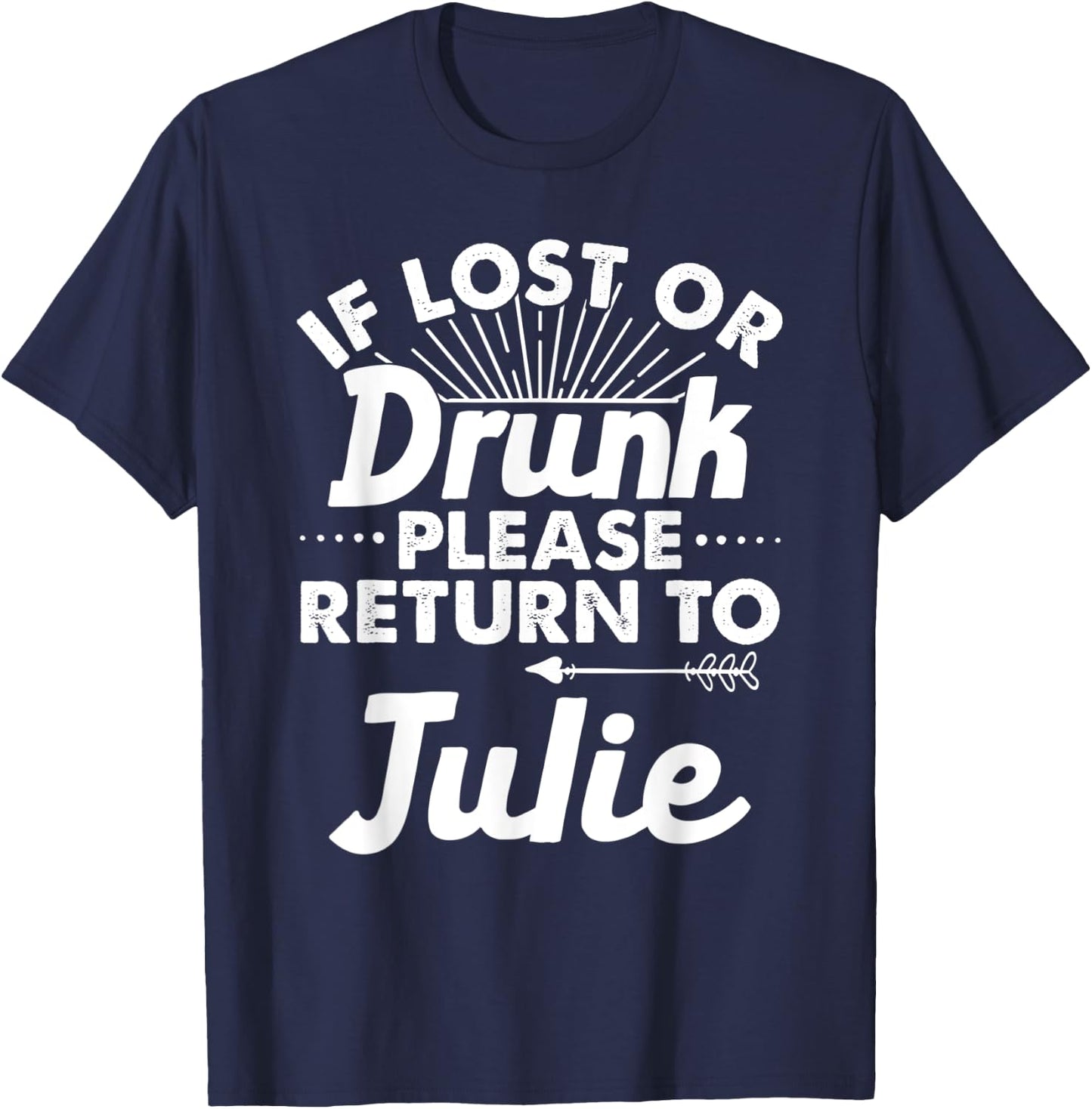 If Lost Or Drunk Please Return To JULIE Gift Name Women T-Shirt - T-Shirt | Navy