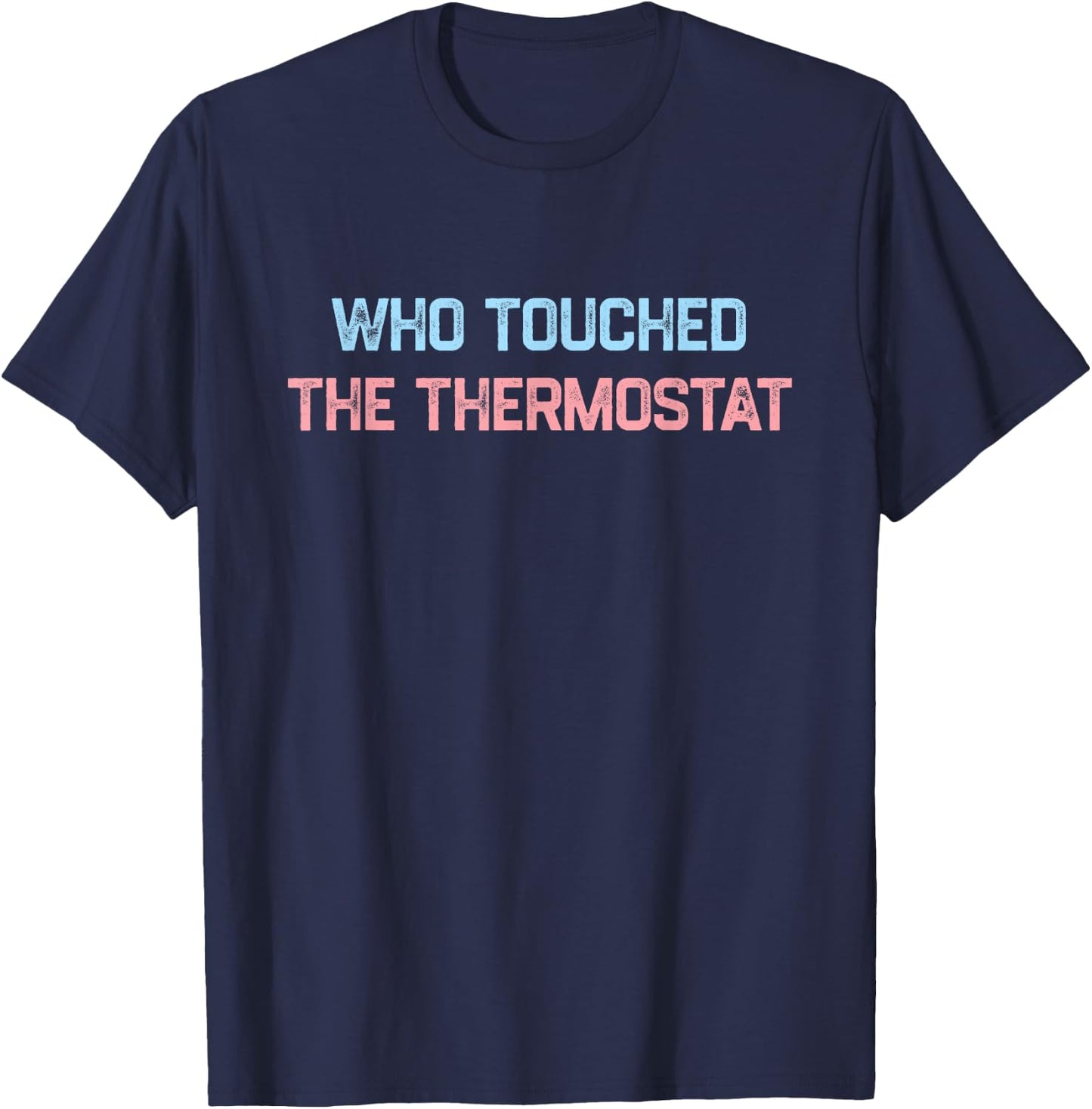 Who Touched The Thermostat, Funny Dad Gift T-Shirt - T-Shirt | Navy