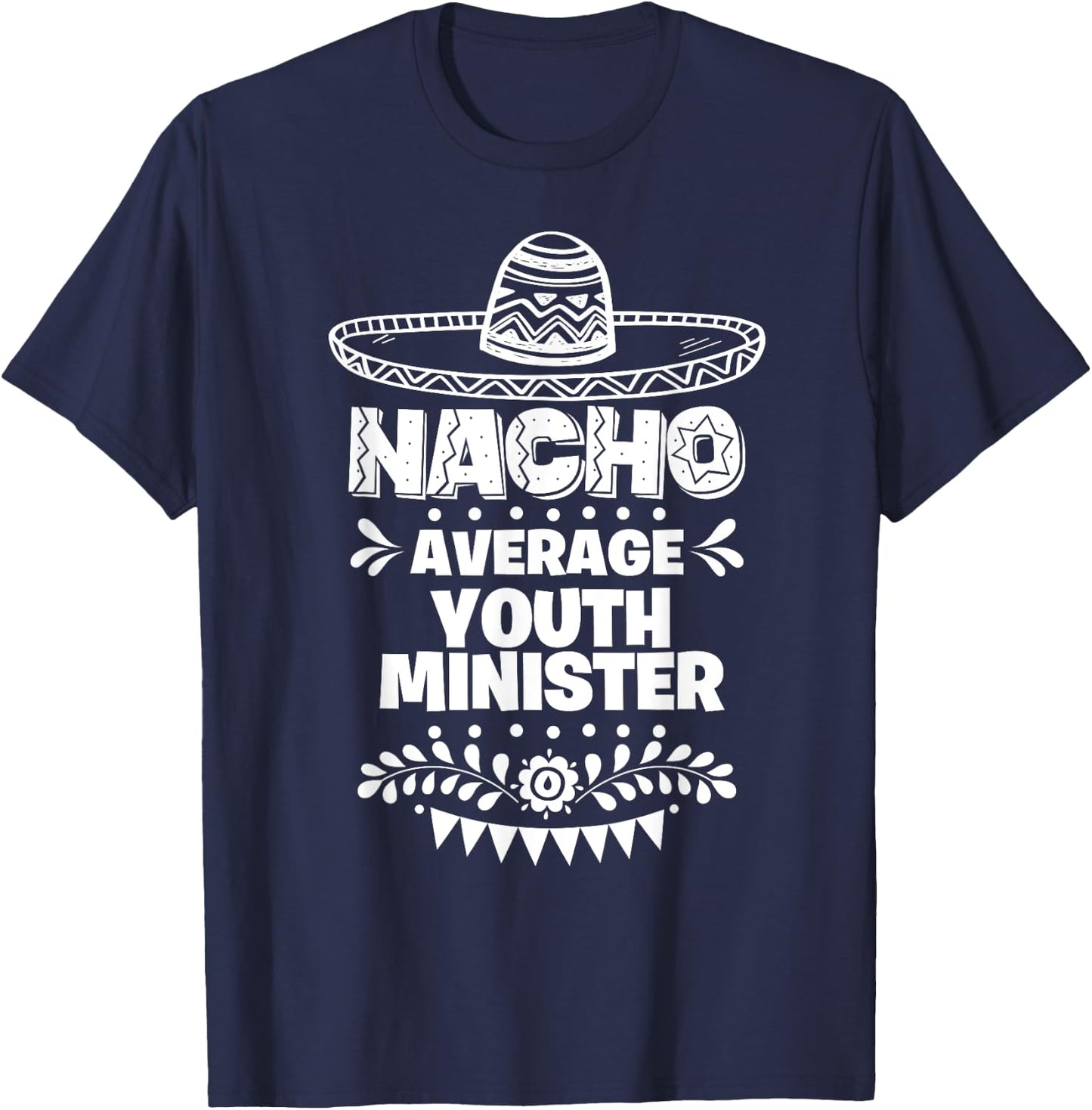 Nacho Average Youth minister Fun Gift Cinco De Mayo T-Shirt - T-Shirt | Navy