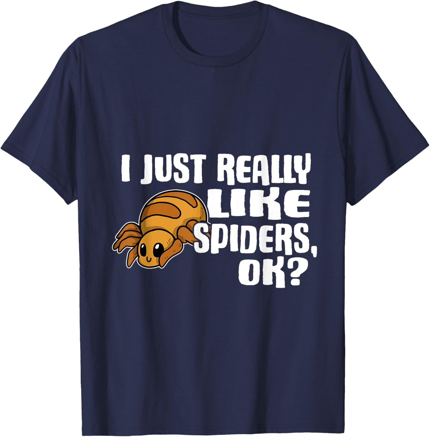 I Just Really Like Spiders Ok Funny Spider Costume T-Shirt - T-Shirt | Navy