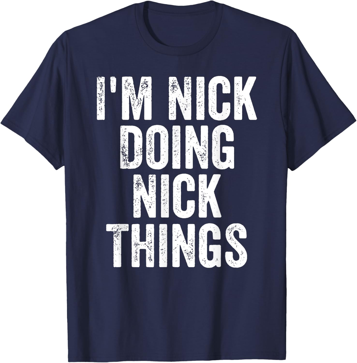 I'm Nick Doing Nick Things Shirt Personalized First Name T-Shirt - T-Shirt | Navy