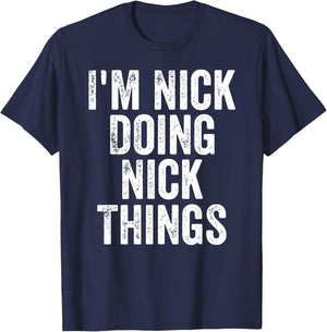 I'm Nick Doing Nick Things Shirt Personalized First Name T-Shirt - T-Shirt | Navy