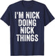 I'm Nick Doing Nick Things Shirt Personalized First Name T-Shirt - T-Shirt | Navy