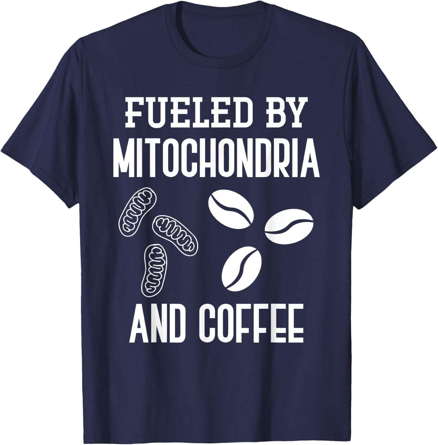 Fueled By Mitochondria And Coffee Funny Science Puns Biology T-Shirt - T-Shirt | Navy